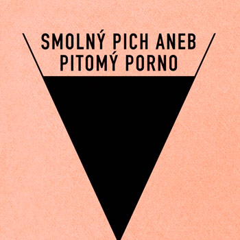 Smolný pich aneb pitomý porno – erotická komédia